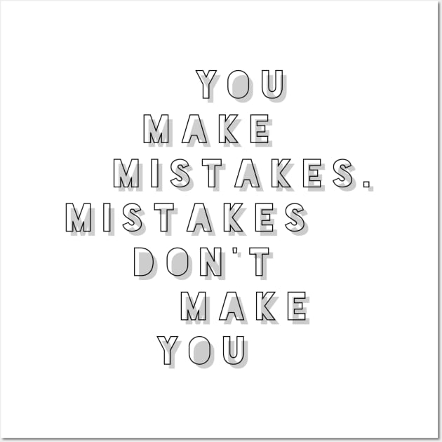 you make mistakes. mistakes don't make you Wall Art by GMAT